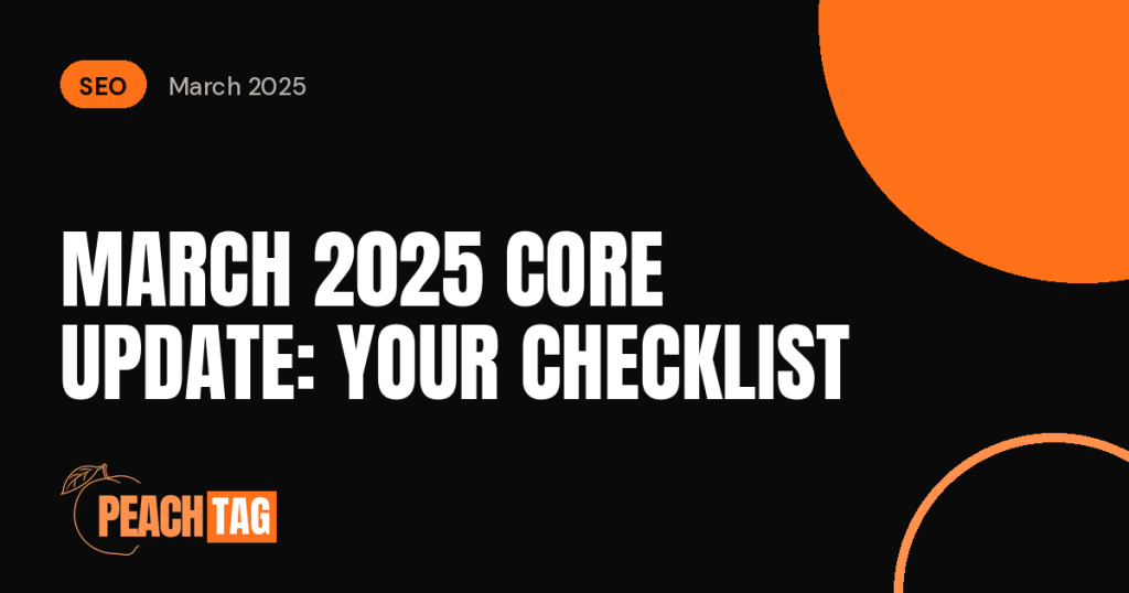 Google’s March 2025 Core Update Is Complete: A Checklist for Site Owners